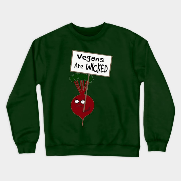 Beetroot Vegans are Wicked Crewneck Sweatshirt by PoetandChef